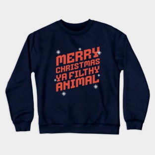 Merry Christmas Ya Filthy Animal Crewneck Sweatshirt